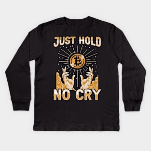 Just Hold Hodl No Cry Funny Crypto Bitcoin Lover Gift Kids Long Sleeve T-Shirt